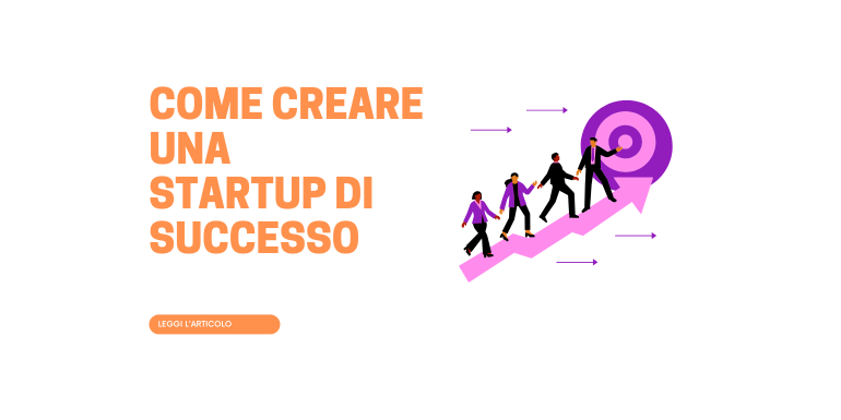 Come creare una startup: strategie e modelli di business per avere successo