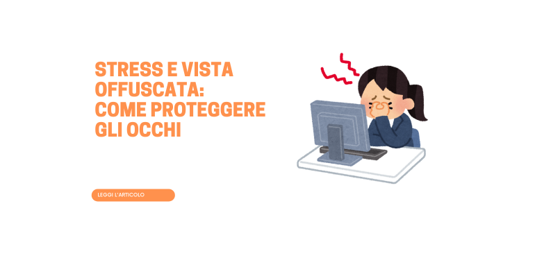 Stress e vista offuscata: come proteggere gli occhi