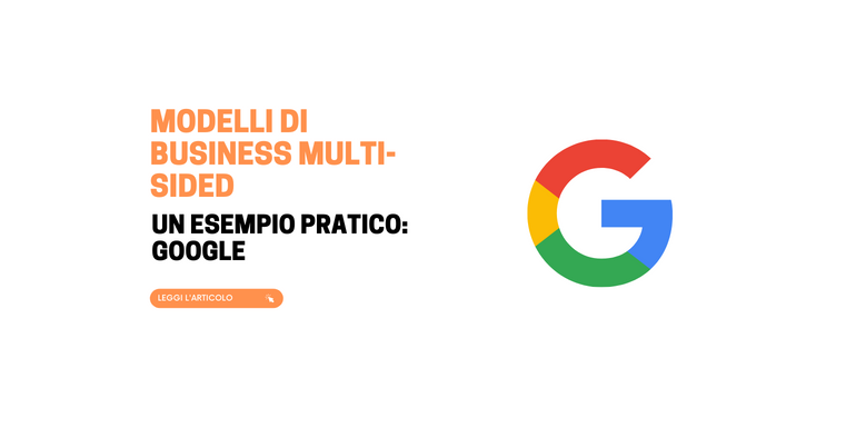 Modello di business multi-sided: l’esempio di Google per far incontrare clienti distinti ma interdipendenti 